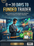 0 → 30 Days to Funded Trader The Complete Beginner Blueprint for Futures & Forex